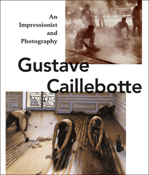 Hardcover Gustave Caillebotte: An Impressionist and Photography Book