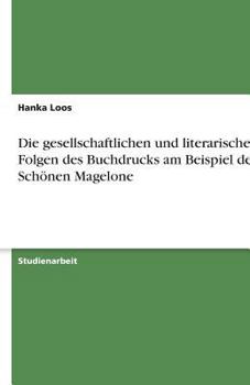 Paperback Die gesellschaftlichen und literarischen Folgen des Buchdrucks am Beispiel der Schönen Magelone [German] Book