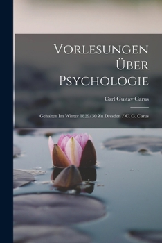 Paperback Vorlesungen Über Psychologie: Gehalten Im Winter 1829/30 Zu Dresden / C. G. Carus [German] Book