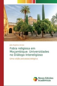 Paperback Fobia religiosa em Moçambique: Universidades no Diálogo Intereligioso [Portuguese] Book