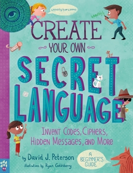 Paperback Create Your Own Secret Language: Invent Codes, Ciphers, Hidden Messages, and More Book