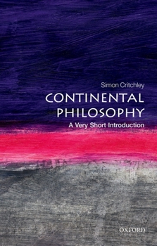 Continental Philosophy: A Very Short Introduction - Book  of the Oxford's Very Short Introductions series