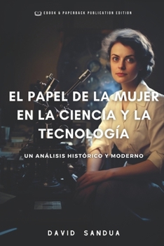 Paperback El Papel de la Mujer En La Ciencia Y La Tecnología: Un Análisis Histórico Y Moderno [Spanish] Book