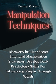 Paperback Manipulation Techniques: Discover 9 brilliant Secret Emotional Manipulation Strategies. Develop Dark Psychology Skills For Influencing People T Book