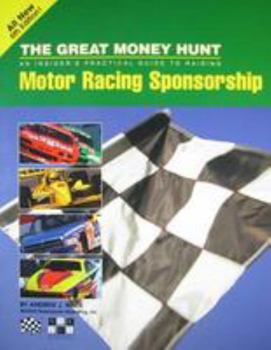 Paperback The Great Money Hunt: Without Money, You're Not Racing: An Insider's Practical Guide to Raising Motor Racing Sponsorship Book