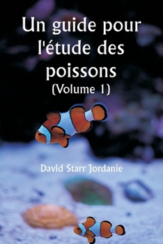 Paperback Un guide pour l'étude des poissons (Volume 1) [French] Book