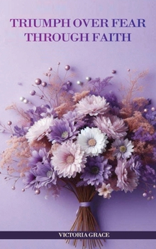 Hardcover Triumph Over Fear Through Faith... Book