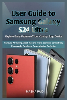 Paperback User Guide to Samsung Galaxy S24 Ultra: Explore Every Feature of Your Cutting-Edge Device [Large Print] Book