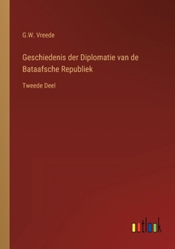 Paperback Geschiedenis der Diplomatie van de Bataafsche Republiek: Tweede Deel [Dutch] Book