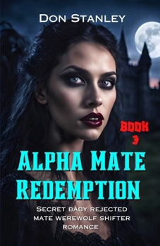 Paperback Alpha Mate Redemption: Secret baby rejected mate werewolf shifter romance Book
