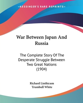 Paperback War Between Japan And Russia: The Complete Story Of The Desperate Struggle Between Two Great Nations (1904) Book