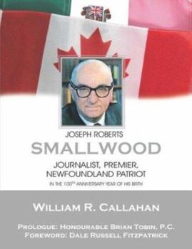 Hardcover Joseph Roberts Smallwood: Journalist, Premier, Newfoundland Patriot Book