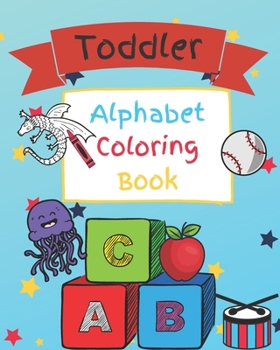 Paperback Toddler Alphabet Coloring Book: Toddler, Pre-School Letter Coloring Book for ages 1-5 Book