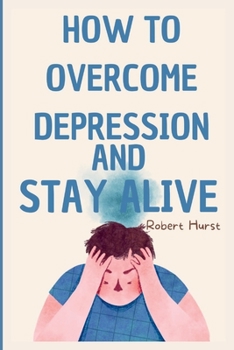 Paperback How to Overcome Depression and Stay Alive Book