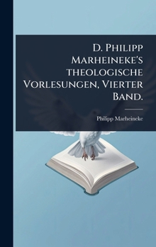 Hardcover D. Philipp Marheineke's theologische Vorlesungen, Vierter Band. [German] Book