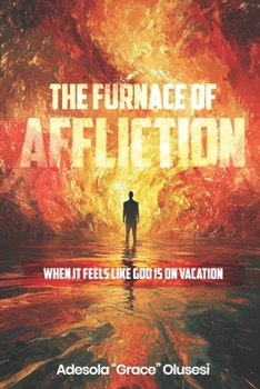 Paperback The Furnace of Affliction: When It Feels Like God Is on Vacation Book