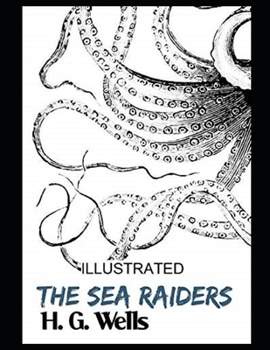 Paperback The Sea Raiders: Annotated and Illustrated Book