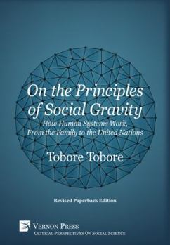 Paperback On the Principles of Social Gravity: How Human Systems Work, from the Family to the United Nations (Revised Paperback Edition) Book