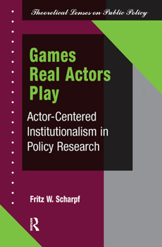 Hardcover Games Real Actors Play: Actor-centered Institutionalism In Policy Research Book