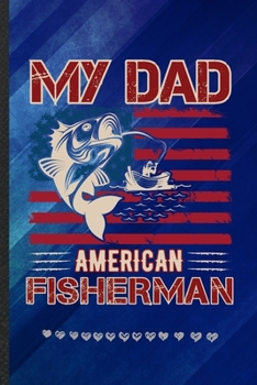 Paperback My Dad American Fisherman: Funny Lined Notebook Journal For Fishing Fisherman Camping Beach, Unique Special Inspirational Birthday Gift, College Book