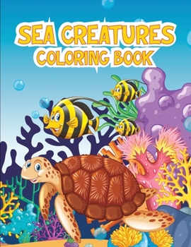 Paperback Sea Creatures Coloring Book: Adventurous Coloring Book Designed to Educate and Entertain. Book