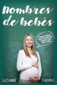 Paperback Nombres de Bebe: Nombres Únicos Para Bebés Con Significado Espiritual Para Niños Y Niñas [Spanish] Book