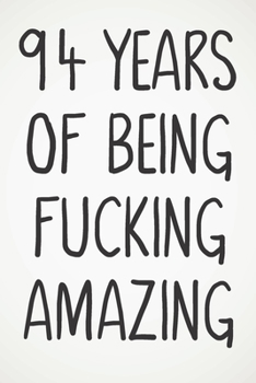94 Years Of Being Fucking Amazing: Awesome Positive 94th Birthday Card Journal Diary Notebook Gift - 122 Pages -
