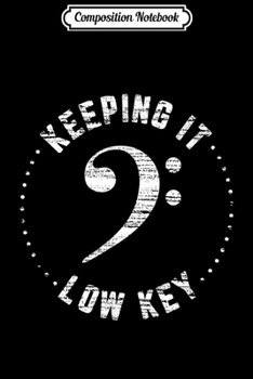 Composition Notebook: Bass Clef Music Keeping It Low Key Musician Humor Journal/Notebook Blank Lined Ruled 6x9 100 Pages