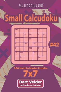 Paperback Sudoku Small Calcudoku - 200 Hard to Master Puzzles 7x7 (Volume 42) Book