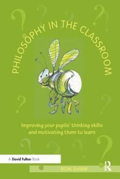 Paperback Philosophy in the Classroom: Improving your Pupils' Thinking Skills and Motivating Them to Learn Book