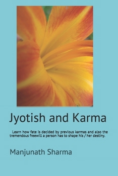 Paperback Jyotish and Karma: In Jyotish and Karma, learn how fate is decided by previous karmas and also the tremendous freewill a person has to sh Book