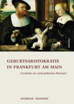 Geburtsaristokratie in Frankfurt Am Main: Geschichte Des Reichsstadtischen Patriziats
