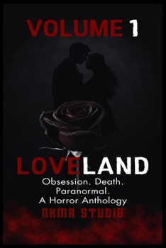 Paperback Loveland: Horror Anthology of Obsession, Death, & Paranormal Stories Volume 1 Book