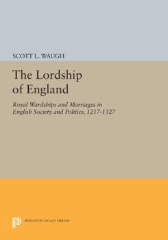 Paperback The Lordship of England: Royal Wardships and Marriages in English Society and Politics, 1217-1327 Book