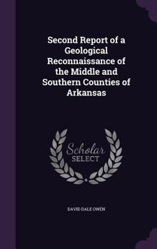 Hardcover Second Report of a Geological Reconnaissance of the Middle and Southern Counties of Arkansas Book