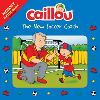 Paperback Caillou: The New Soccer Coach: Memory Match Game Included Book