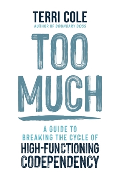 Hardcover Too Much: A Guide to Breaking the Cycle of High-Functioning Codependency Book