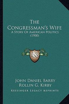 Paperback The Congressman's Wife: A Story Of American Politics (1900) Book