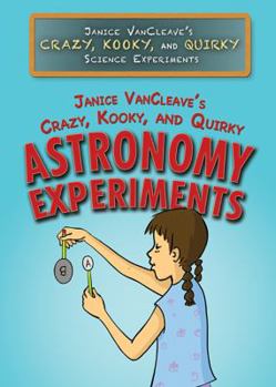 Paperback Janice Vancleave's Crazy, Kooky, and Quirky Astronomy Experiments Book