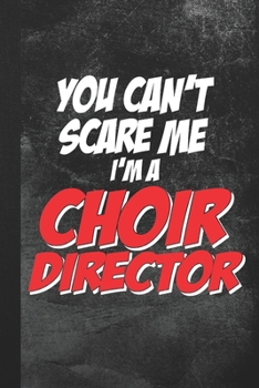 Paperback You Can't Scare Me I'm A Choir Director: Blank Lined Notebook Journal Gift Book