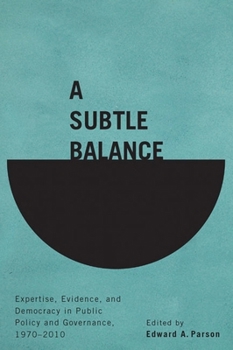 Paperback A Subtle Balance: Expertise, Evidence, and Democracy in Public Policy and Governance, 1970-2010 Book