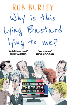 Hardcover Why Is This Lying Bastard Lying to Me?: 25 Years of Searching For the Truth on Political TV Book