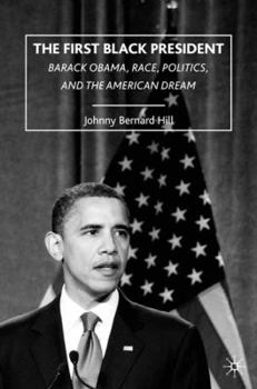 Hardcover The First Black President: Barack Obama, Race, Politics, and the American Dream Book