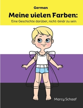 Meine vielen Farben: Eine Geschichte darüber, nicht-binär zu sein (German): Eine Geschichte darüber, nicht-binär zu sein (German) My Many C