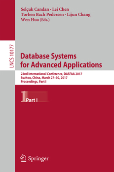 Paperback Database Systems for Advanced Applications: 22nd International Conference, Dasfaa 2017, Suzhou, China, March 27-30, 2017, Proceedings, Part I Book