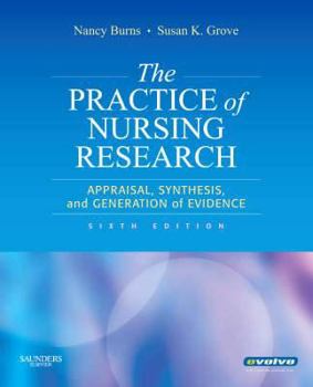 Burns and Grove's The Practice of Nursing Research: Appraisal, Synthesis, and Generation of Evidence