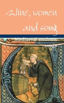 Hardcover Wine, women and song, Mediaeval students songs Book