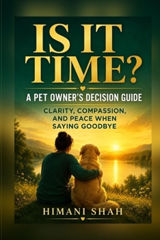Paperback Is It Time? A Pet Owner's Decision Guide: Know When to Say Goodbye With Confidence, Not Guilt Book