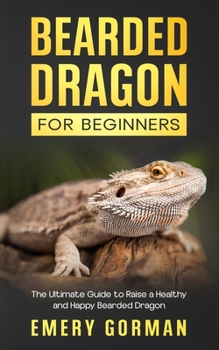 Paperback Bearded Dragon for Beginners: The Ultimate Guide to Raise a Healthy and Happy Bearded Dragon Book