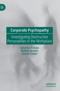 Hardcover Corporate Psychopathy: Investigating Destructive Personalities in the Workplace Book